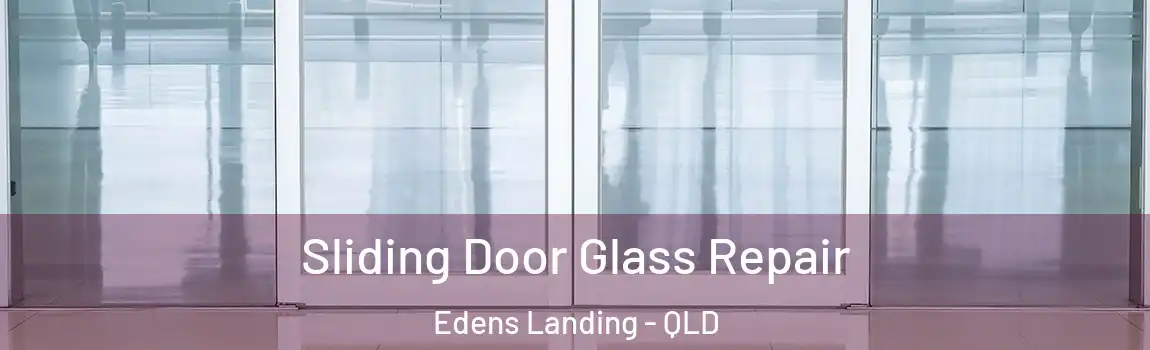 Sliding Door Glass Repair Edens Landing - QLD