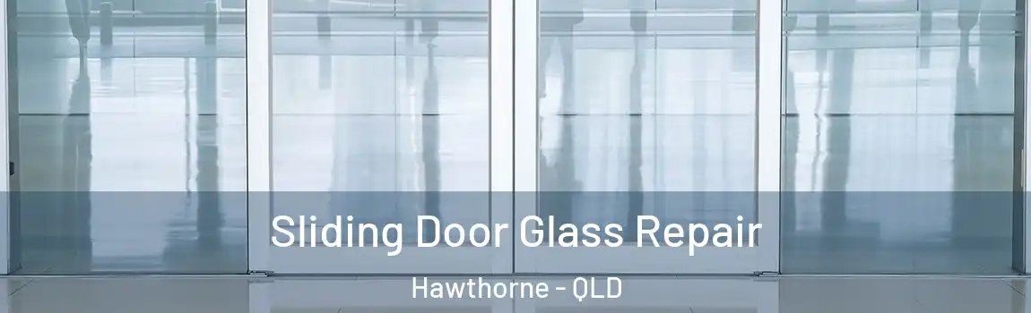 Sliding Door Glass Repair Hawthorne - QLD