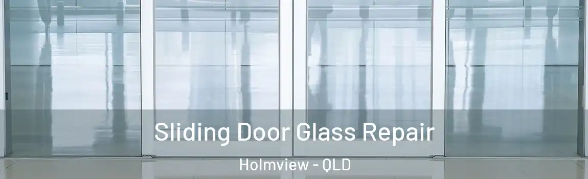 Sliding Door Glass Repair Holmview - QLD