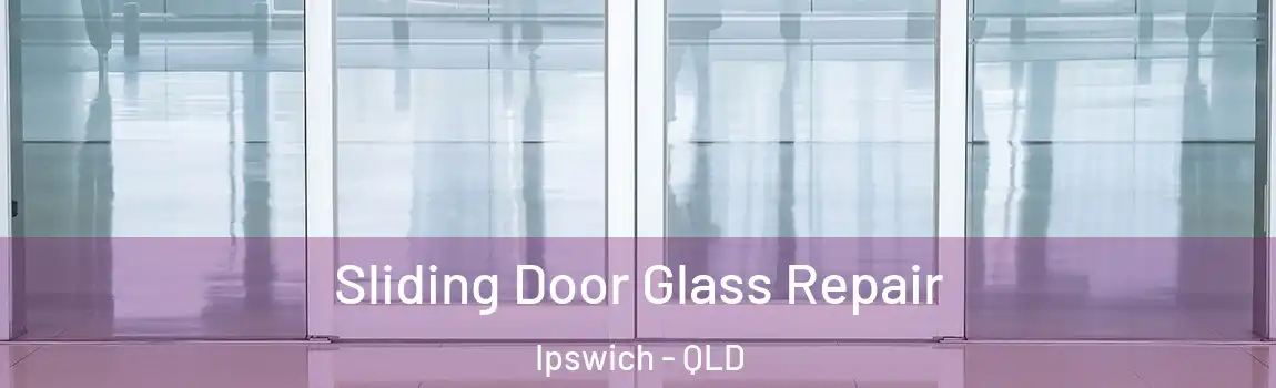 Sliding Door Glass Repair Ipswich - QLD