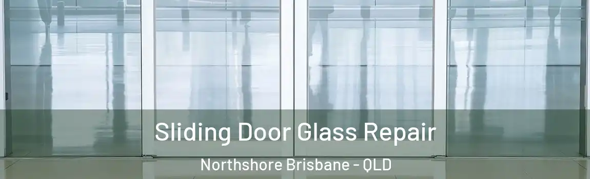 Sliding Door Glass Repair Northshore Brisbane - QLD