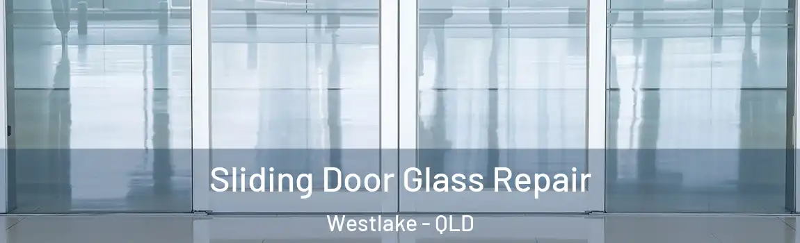 Sliding Door Glass Repair Westlake - QLD