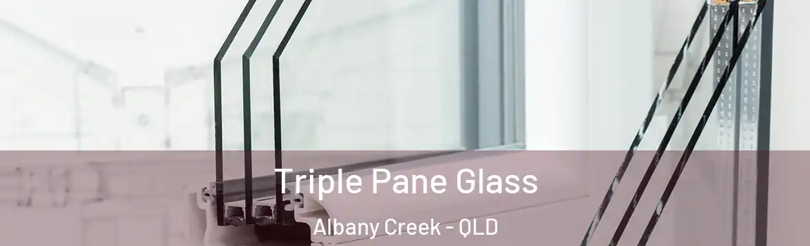 Triple Pane Glass Albany Creek - QLD