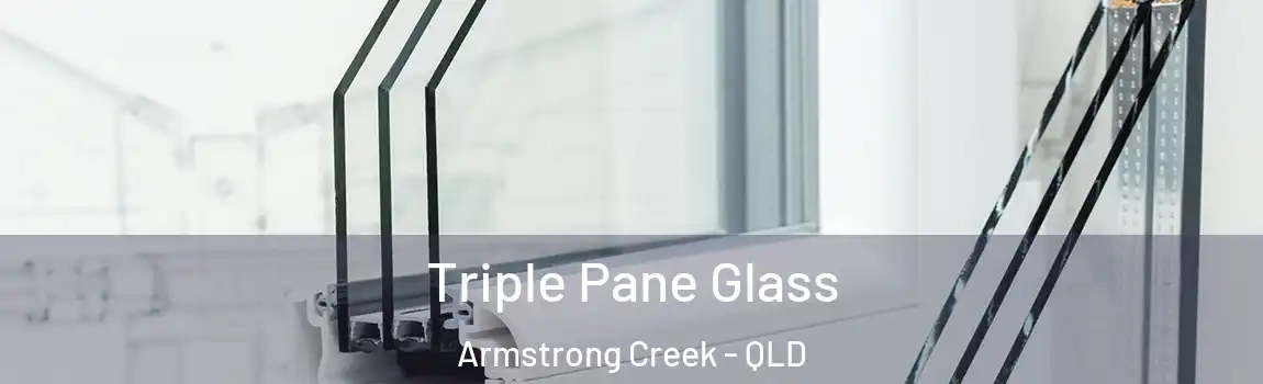 Triple Pane Glass Armstrong Creek - QLD