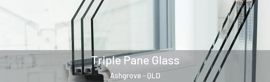 Triple Pane Glass Ashgrove - QLD