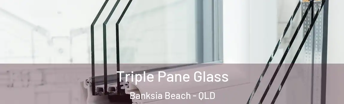 Triple Pane Glass Banksia Beach - QLD