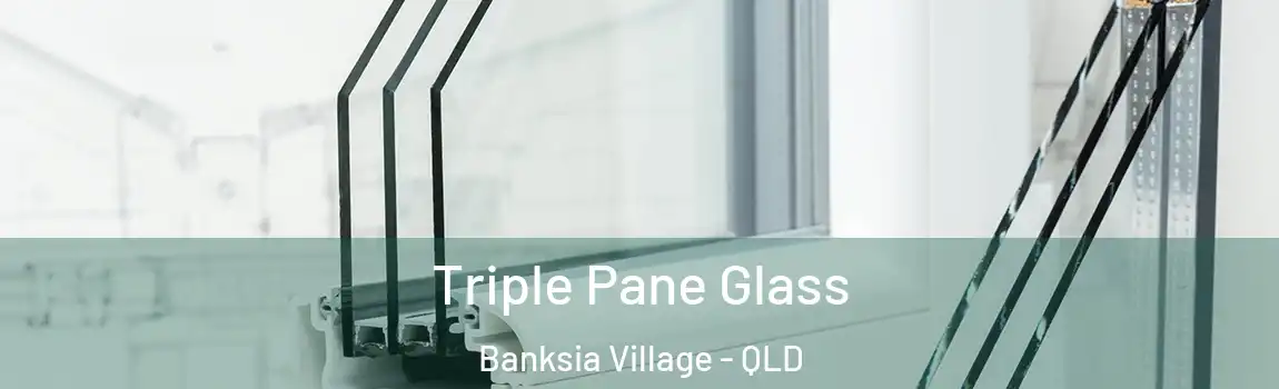 Triple Pane Glass Banksia Village - QLD
