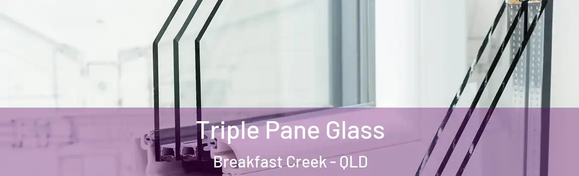 Triple Pane Glass Breakfast Creek - QLD