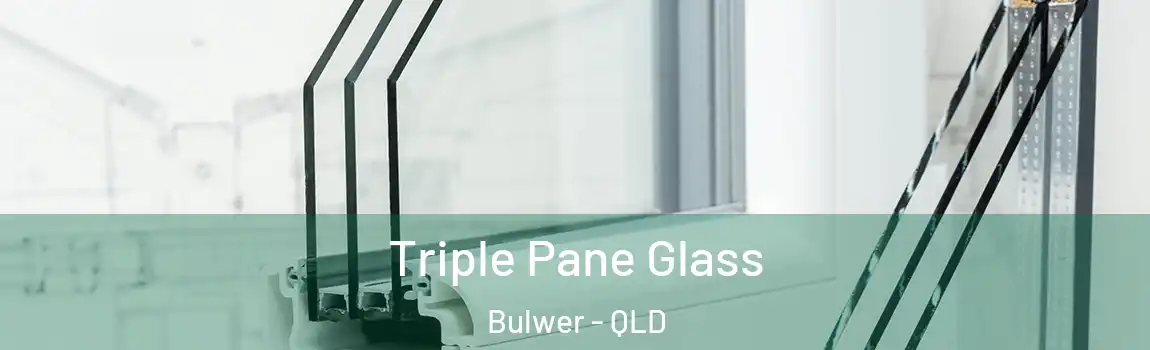 Triple Pane Glass Bulwer - QLD