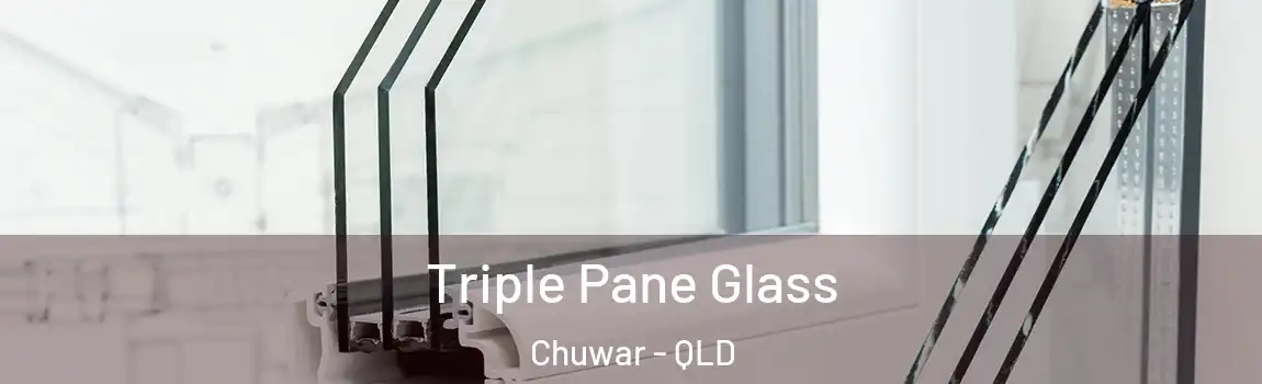 Triple Pane Glass Chuwar - QLD