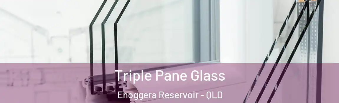 Triple Pane Glass Enoggera Reservoir - QLD