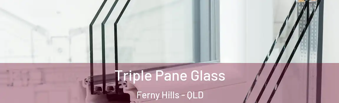 Triple Pane Glass Ferny Hills - QLD