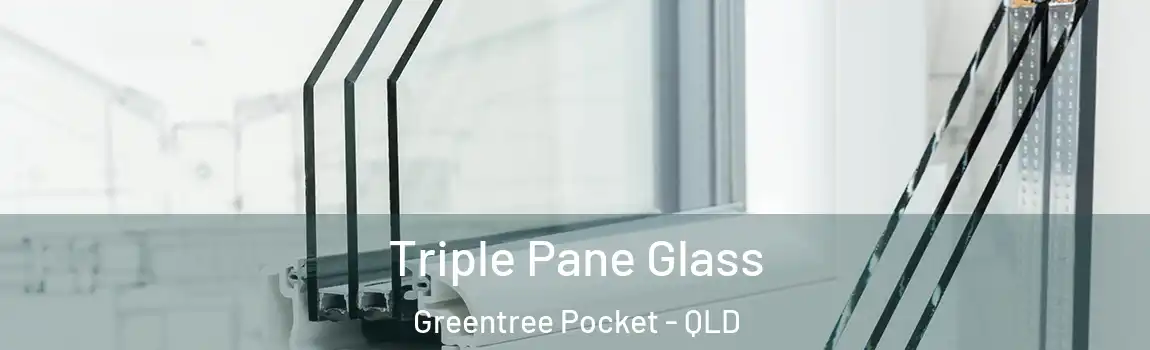 Triple Pane Glass Greentree Pocket - QLD