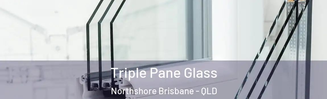 Triple Pane Glass Northshore Brisbane - QLD