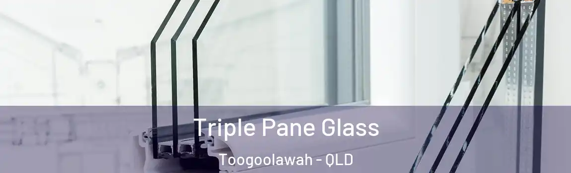  Triple Pane Glass Toogoolawah - QLD