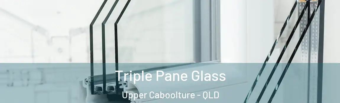 Triple Pane Glass Upper Caboolture - QLD