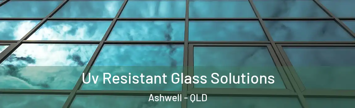 Uv Resistant Glass Solutions Ashwell - QLD