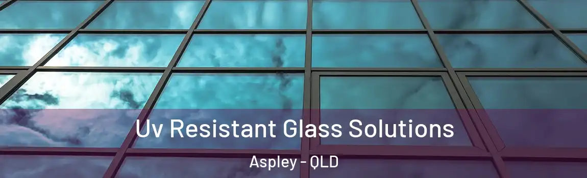 Uv Resistant Glass Solutions Aspley - QLD