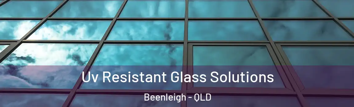 Uv Resistant Glass Solutions Beenleigh - QLD