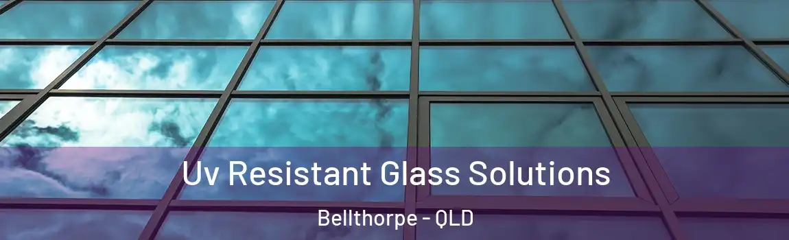 Uv Resistant Glass Solutions Bellthorpe - QLD