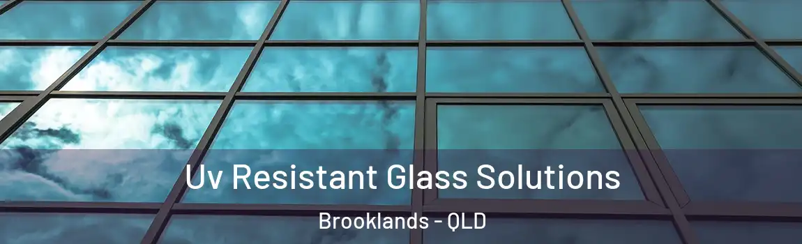 Uv Resistant Glass Solutions Brooklands - QLD
