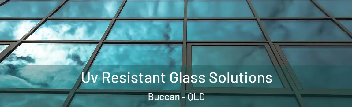 Uv Resistant Glass Solutions Buccan - QLD