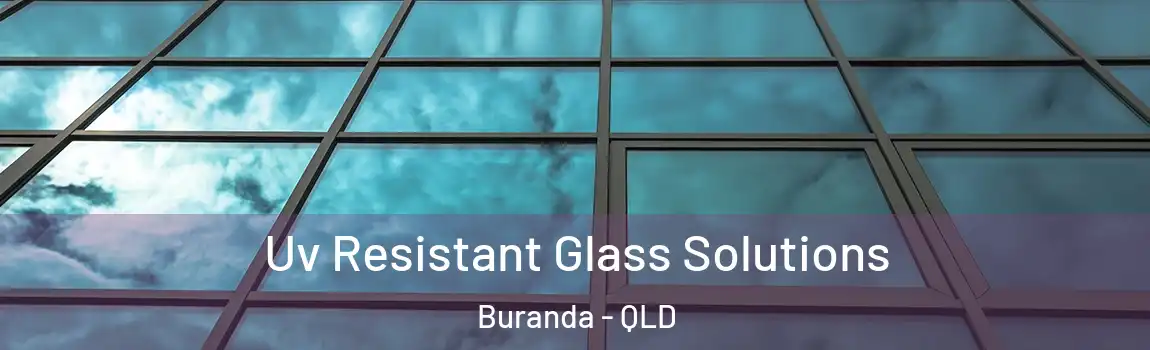 Uv Resistant Glass Solutions Buranda - QLD