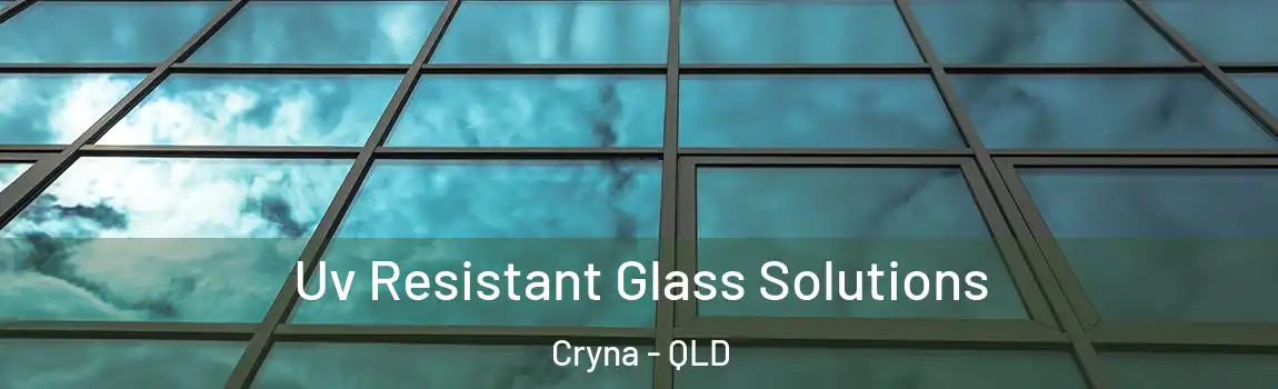  Uv Resistant Glass Solutions Cryna - QLD