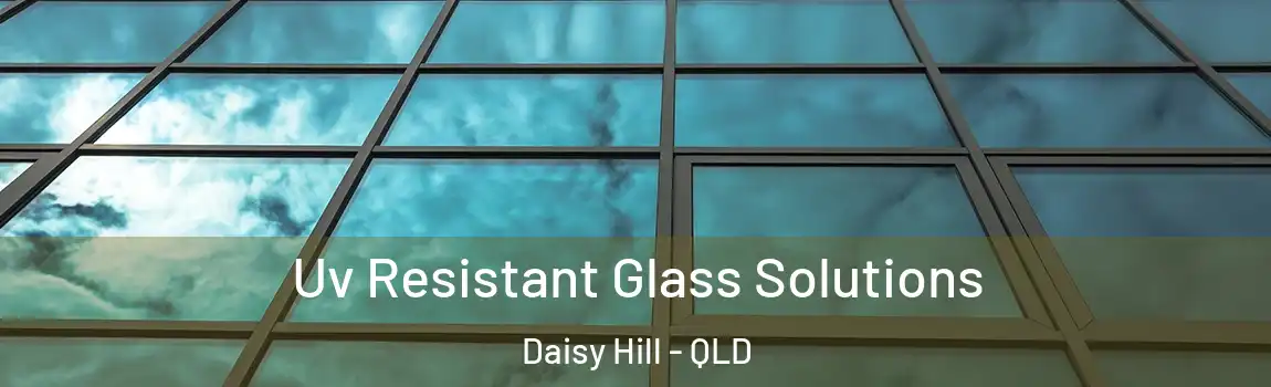 Uv Resistant Glass Solutions Daisy Hill - QLD