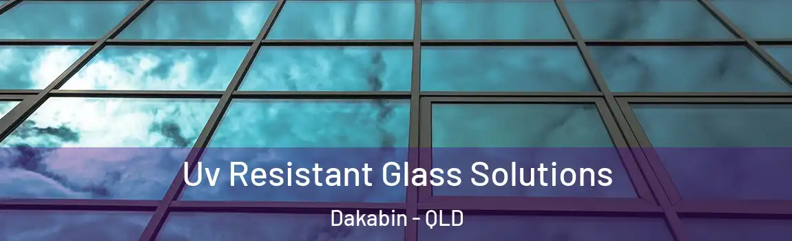 Uv Resistant Glass Solutions Dakabin - QLD