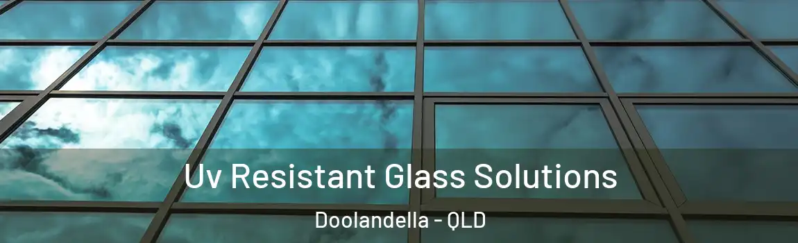 Uv Resistant Glass Solutions Doolandella - QLD