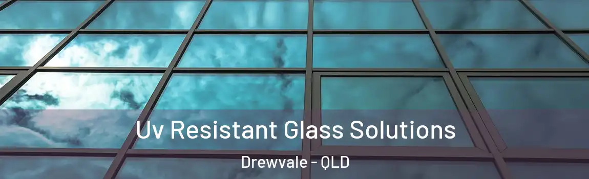 Uv Resistant Glass Solutions Drewvale - QLD