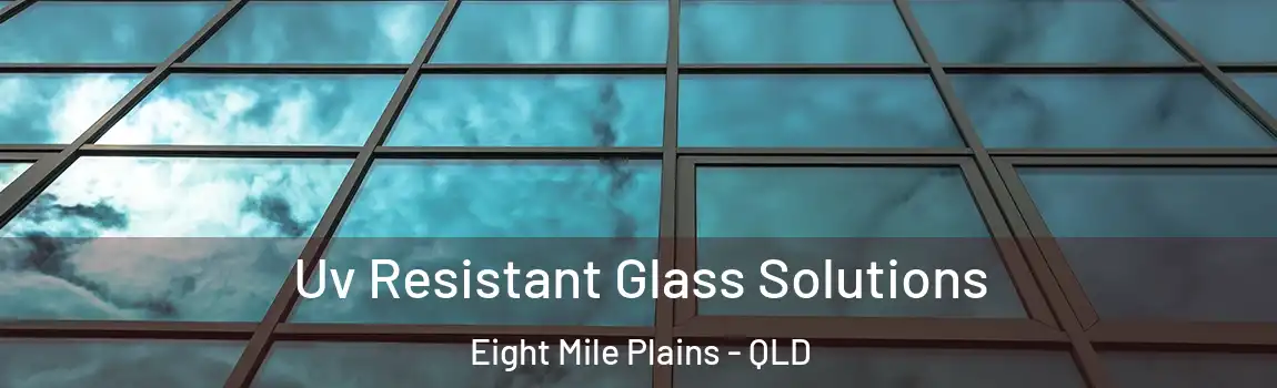 Uv Resistant Glass Solutions Eight Mile Plains - QLD