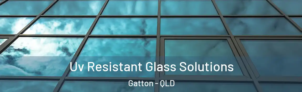 Uv Resistant Glass Solutions Gatton - QLD