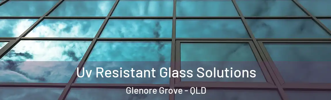  Uv Resistant Glass Solutions Glenore Grove - QLD
