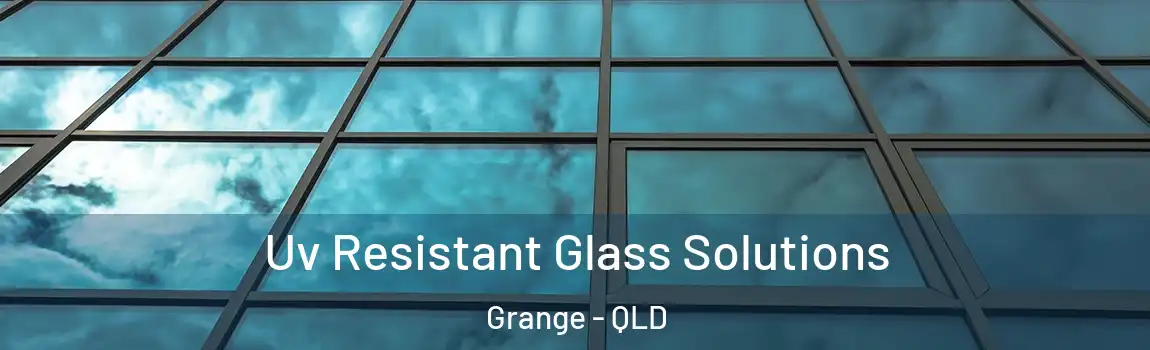 Uv Resistant Glass Solutions Grange - QLD