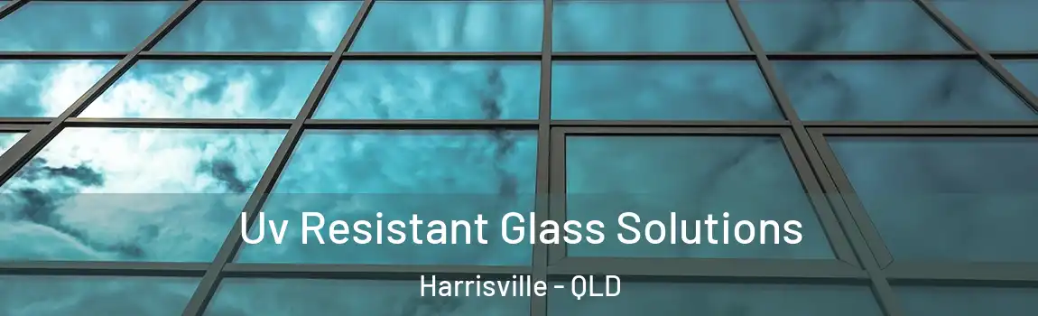 Uv Resistant Glass Solutions Harrisville - QLD