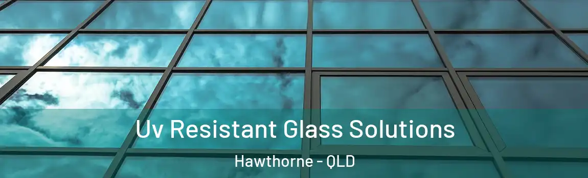 Uv Resistant Glass Solutions Hawthorne - QLD
