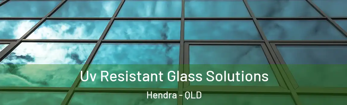Uv Resistant Glass Solutions Hendra - QLD