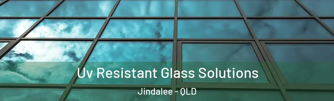 Uv Resistant Glass Solutions Jindalee - QLD