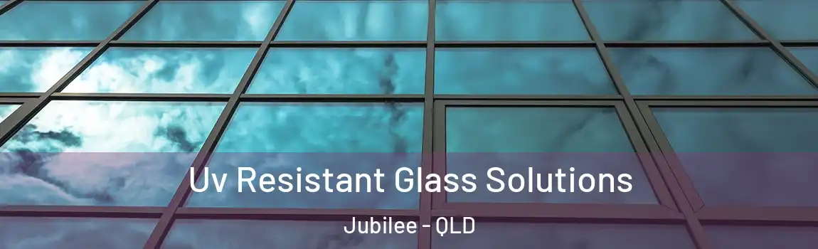  Uv Resistant Glass Solutions Jubilee - QLD