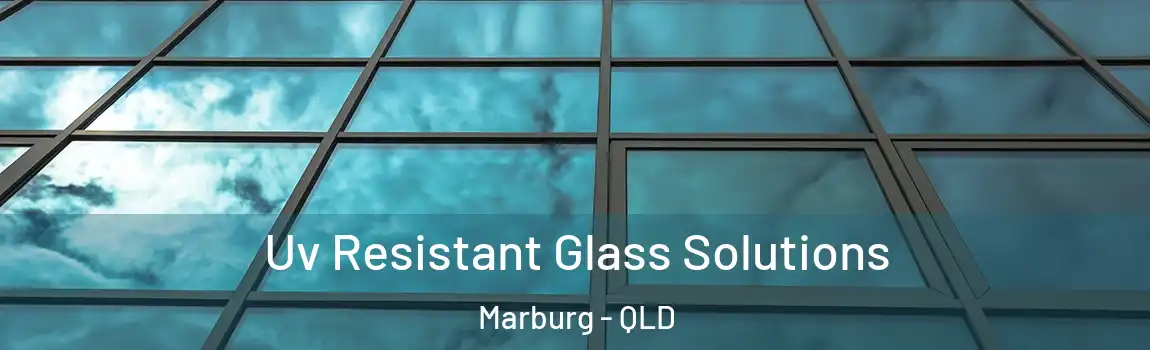 Uv Resistant Glass Solutions Marburg - QLD