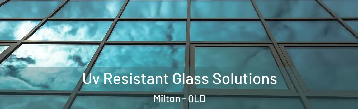 Uv Resistant Glass Solutions Milton - QLD