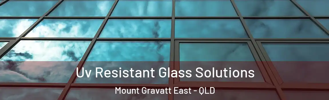 Uv Resistant Glass Solutions Mount Gravatt East - QLD