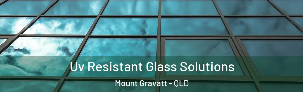 Uv Resistant Glass Solutions Mount Gravatt - QLD