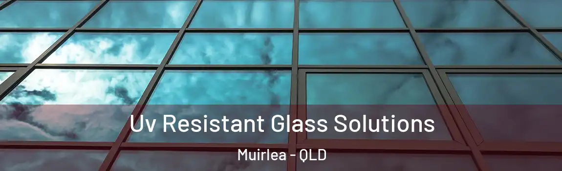  Uv Resistant Glass Solutions Muirlea - QLD