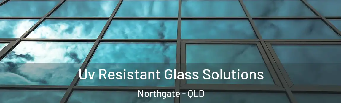  Uv Resistant Glass Solutions Northgate - QLD