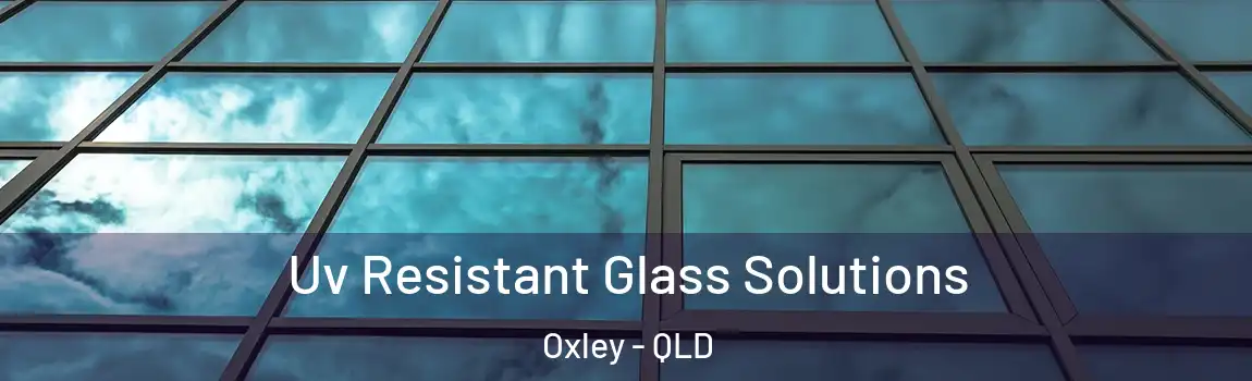  Uv Resistant Glass Solutions Oxley - QLD