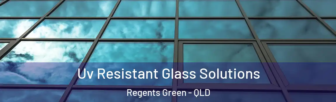 Uv Resistant Glass Solutions Regents Green - QLD