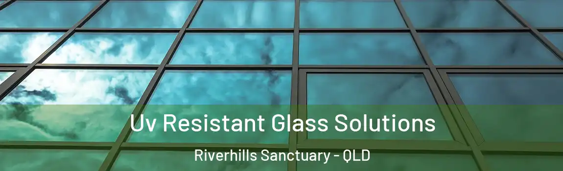  Uv Resistant Glass Solutions Riverhills Sanctuary - QLD